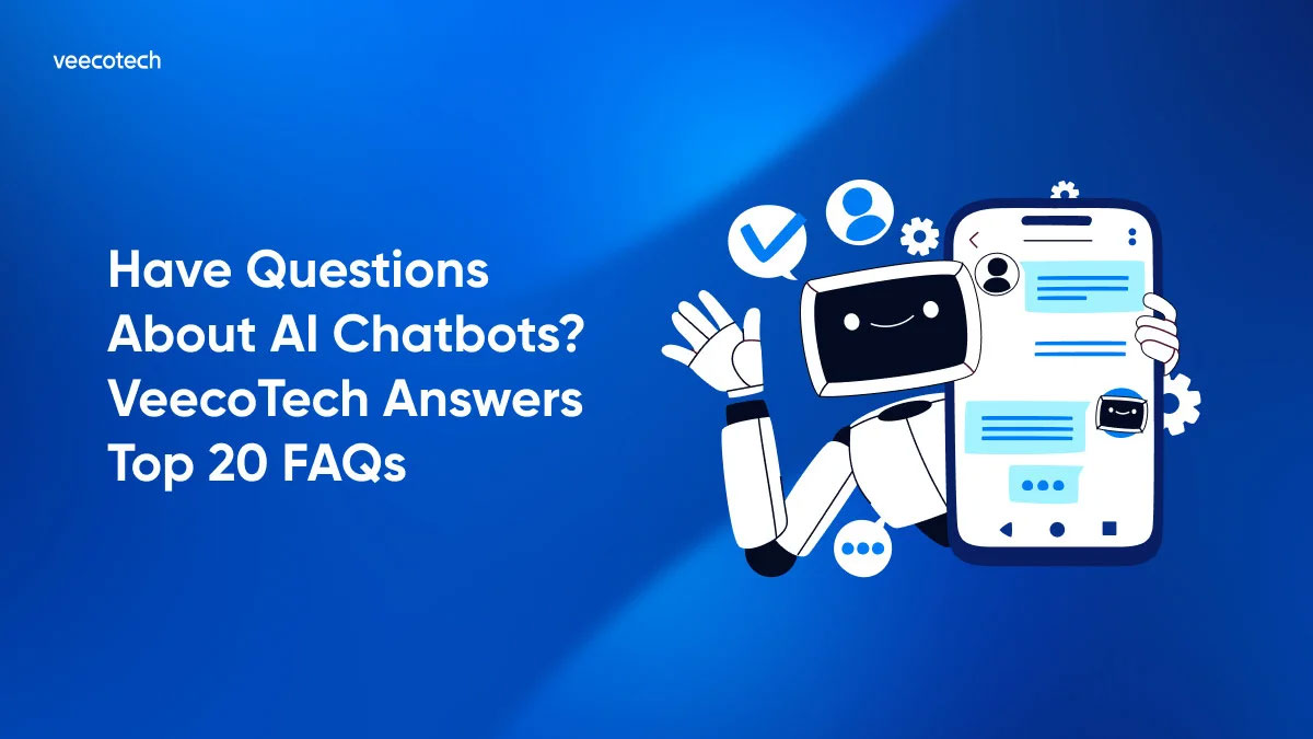 Have Questions About AI Chatbots? VeecoTech Answers Top 20 FAQs Featured Image
